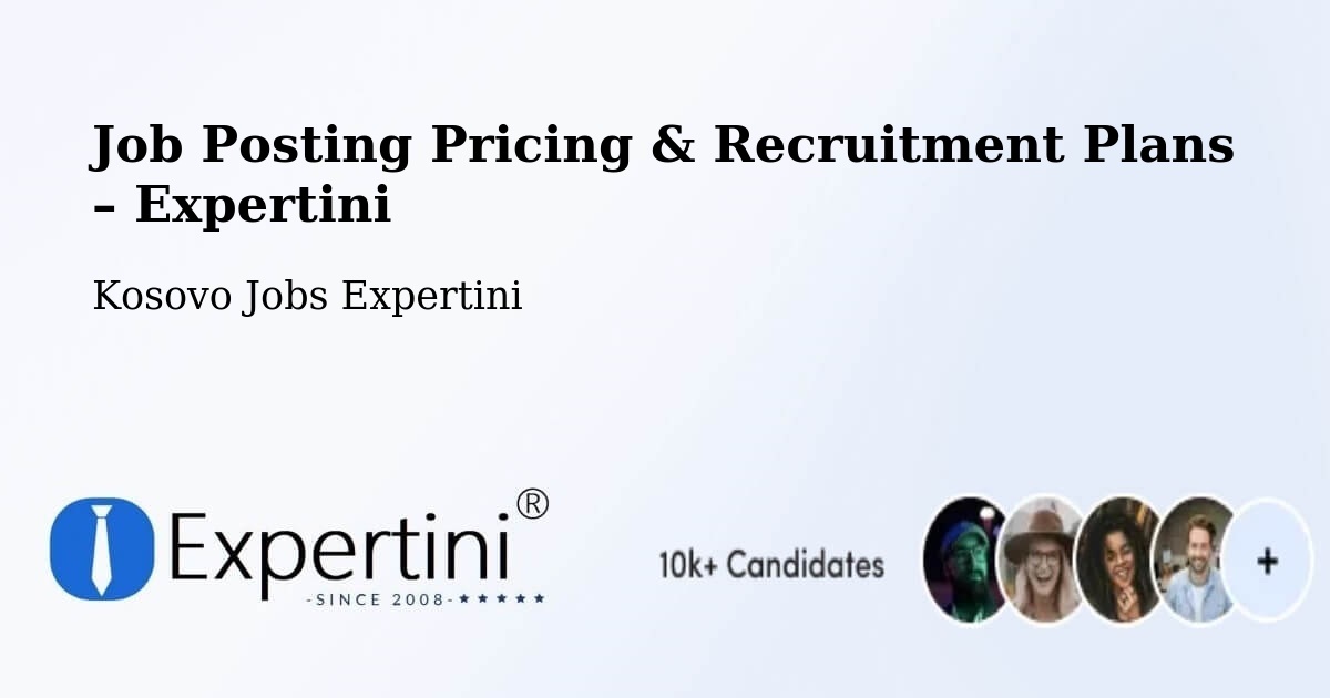Job Posting Pricing & Recruitment Plans – Llapushnik - Llapushnik, Kosovo Jobs Expertini